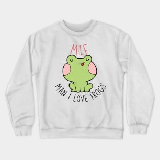 Man I Love Frogs Crewneck Sweatshirt